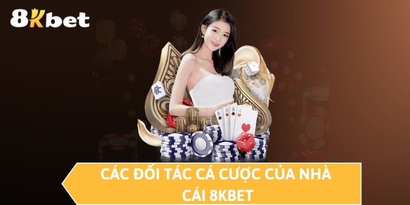 Các đối tác cá cược của nhà cái 8KBET