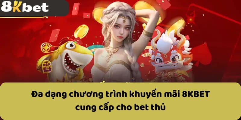 Đa dạng chương trình khuyến mãi 8KBET cung cấp cho bet thủ