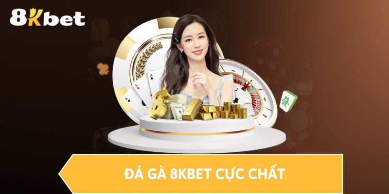 Đá gà 8KBET cực chất 