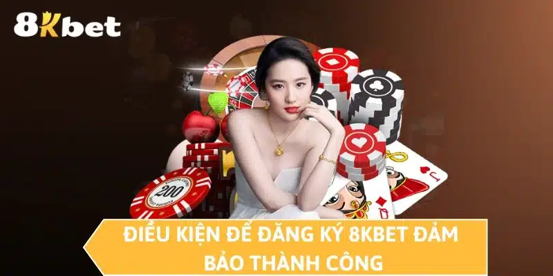 Điều kiện để đăng ký 8KBET đảm bảo thành công